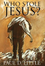 Title: Who Stole Jesus?, Author: Paul D. Little