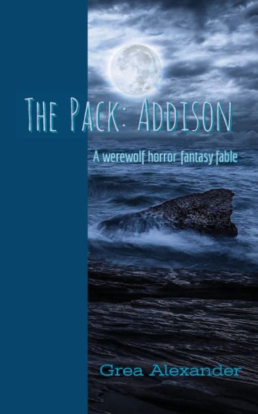 The Pack: Addison:A werewolf horror fantasy fable