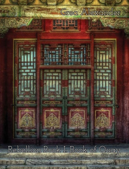 Rebellion Book I: Book of Quay:A steamy romantic historical saga set in Qing Dynasty China