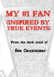 Title: My #1 Fan (Inspired by True Events), Author: Sea Caummisar