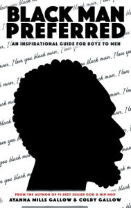 Title: BLACK MAN PREFERRED: Inspirational Guide For Boyz To Men, Author: Ayanna Gallow