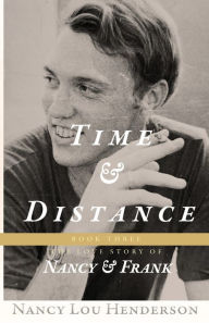 Title: Time & Distance: The Love Story of Nancy & Frank: Book III, Author: Nancy Lou Henderson