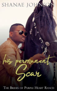 Title: His Permanent Scar: a Sweet Marriage of Convenience series, Author: Shanae Johnson