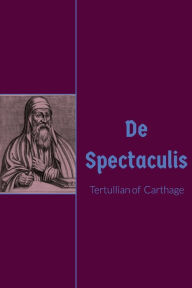 Title: De Spectaculis, Author: Tertullian Of Carthage