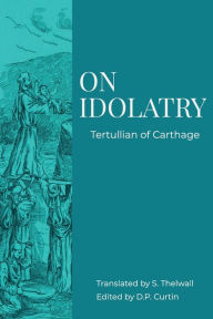 Title: On Idolatry, Author: Tertullian Of Carthage
