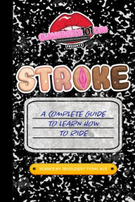 Google ebook epub downloads Glamerotica101.com Presents Stroke! A Complete Guide To Learn How To Ride 9781078737968