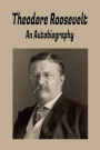 Theodore Roosevelt (Illustrated): An Autobiography