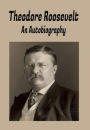 Theodore Roosevelt (Illustrated): An Autobiography