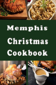 Title: Memphis Christmas Cookbook: Holiday Recipes from Memphis Tennessee, Author: Laura Sommers