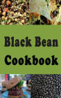 Black Bean Cookbook: Frijoles Negros, Black Bean Soup, Seven Layer Dip and Lots of Other Recipes