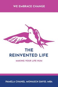 Title: The Reinvented Life: Making Your Life Hum, Author: Pamela Chanel Monasch David