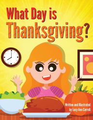 Title: What Day is Thanksgiving?: Crazy and Shocking Facts About Turkey Day That Will Blow Your Mind!, Author: Lucy Ann Carroll