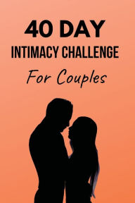 Title: 40 Day Intimacy Challenge For Couples: Ignite Intimacy In Your Marriage Through Conversation, Romance, And Sexuality In This Couples Workbook, Author: Blue Rock Couples Workbooks