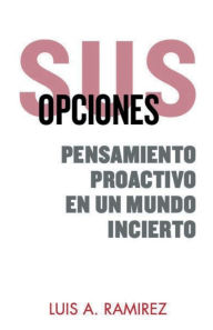 Title: Sus Opciones: Pensamiento Proactivo en un Mundo Incierto:Una Guï¿½a Completa Para Ayudarlo a Prepararse y Sobrevivir a un Incidente de Tirador Activo, Tirador Masivo, o Violencia, Author: Luis Ramirez