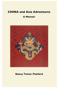 Title: CHINA and Asia Adventures: A Memoir, Author: Nancy Pickford