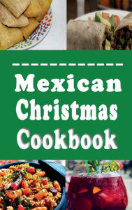 Title: Mexican Christmas Cookbook: Holiday Recipes from Mexico, Author: Laura Sommers