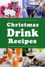 Christmas Drink Recipes: Eggnog, Martinis, Hot Chocolate and Lots of Other Holiday Drinks