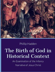 Free books to read online without downloading The Birth of God in History: An Examination of the Infancy Narrative of Jesus 9781078744492 (English Edition)