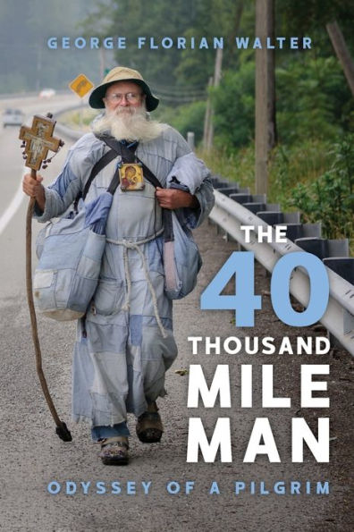 The 40 Thousand Mile Man: Odyssey of a Pilgrim