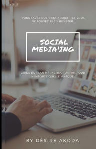 Title: Social Media'Ing: Guide du plan marketing pour n'importe quelle marque, Author: Dïsirï Akoda