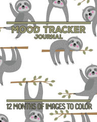 Title: Cute Sloths Mood Tracker Journal: 12 Months of Images to Color, Mood Tracking Illustrations plus Daily Journaling Log, Cute Sloth Cover, Author: Jolly Jamboree Journals