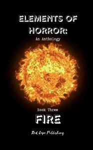 Title: Elements of Horror Book Three: Fire:, Author: P. J. Blakey-novis