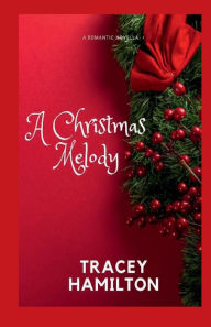 Title: A Christmas Melody: A Romantic Novella, Author: Tracey Hamilton