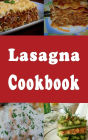 Lasagna Cookbook: Vegetarian, Meat, Eggplant Lasagna Recipes and Much, Much More