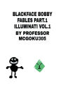 Blackface Bobby Fables Part.1 Illuminati: Blackface Bobby
