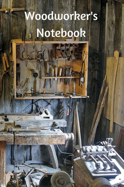 Woodworker's Notebook: Workshop journal notebook gift for carpenters, woodworkers, and cabinetmakers. 6