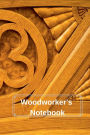 Woodworker's Notebook: Workshop journal notebook gift for carpenters, woodworkers, and cabinetmakers. 6