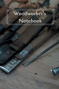 Title: Woodworker's Notebook: Workshop journal notebook gift for carpenters, woodworkers, and cabinetmakers. 6