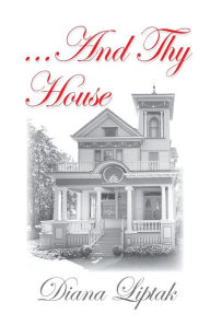 Title: ...And Thy House, Author: Diana Liptak