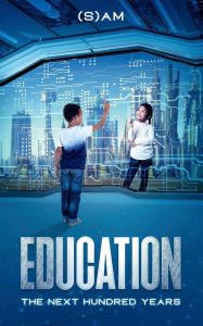Title: Education: The Next Hundred Years:, Author: (S)am