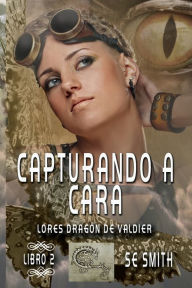 Title: Capturando a Cara: Lores Dragï¿½n de Valdier, Libro 2, Author: S.E. Smith