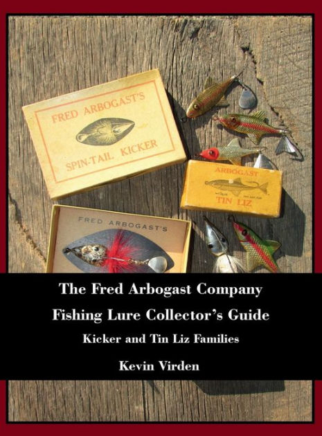 The Fred Arbogast Company Fishing Lure Collector's Guide Kicker and Tin Liz  Families by Kevin Virden, Hardcover