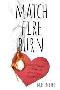 Match Fire Burn Writings From A Healing Heart