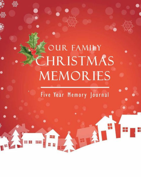 Our Family Christmas Memories Five Year Memory Journal: Holiday Red Edition