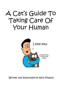 Title: A Cat's Guide To Taking Care Of Your Human, Author: Nick Filippou