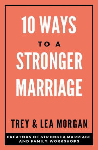 Title: 10 Ways To A Stronger Marriage, Author: Trey & Lea Morgan