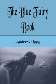 Title: The Blue Fairy Book (Illustrated), Author: Andrew Lang