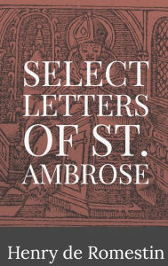 Title: Select Letters of St. Ambrose, Author: St. Ambrose Of Milan