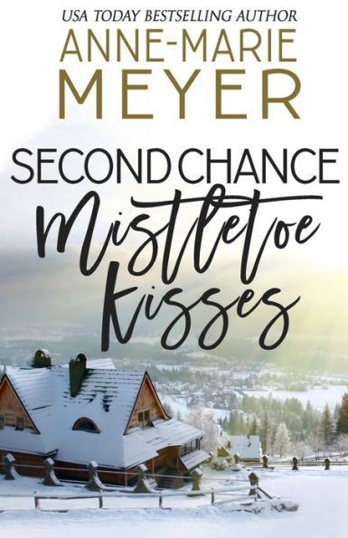Second Chance Mistletoe Kisses: A Sweet Christmas Romance