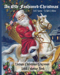 Title: An Old-Fashioned Christmas Vol 2: Santa - St Nick Edition:Vintage Christmas Grayscale Adult Coloring Book, Author: It's About Time