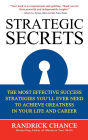 Strategic Secrets: The Most Effective Success Strategies You'll Ever Need to Achieve Greatness in Your Life and Career