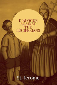 Title: Dialogue Against the Luciferians, Author: St. Jerome