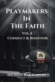 Title: Playmakers In The Faith Vol. 2: Conduct & Behavior, Author: Michael Ray Garvin
