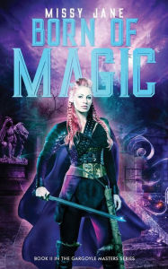 Title: Born of Magic: Gargoyle Masters Book II, Author: Missy Jane