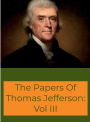 The Memoirs, Correspondence, And Miscellanies, From The Papers Of Thomas Jefferson: Vol III: