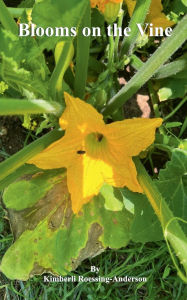 Title: Blooms on the Vine: Poetry and Nature, Author: Kimberli Roessing-anderson